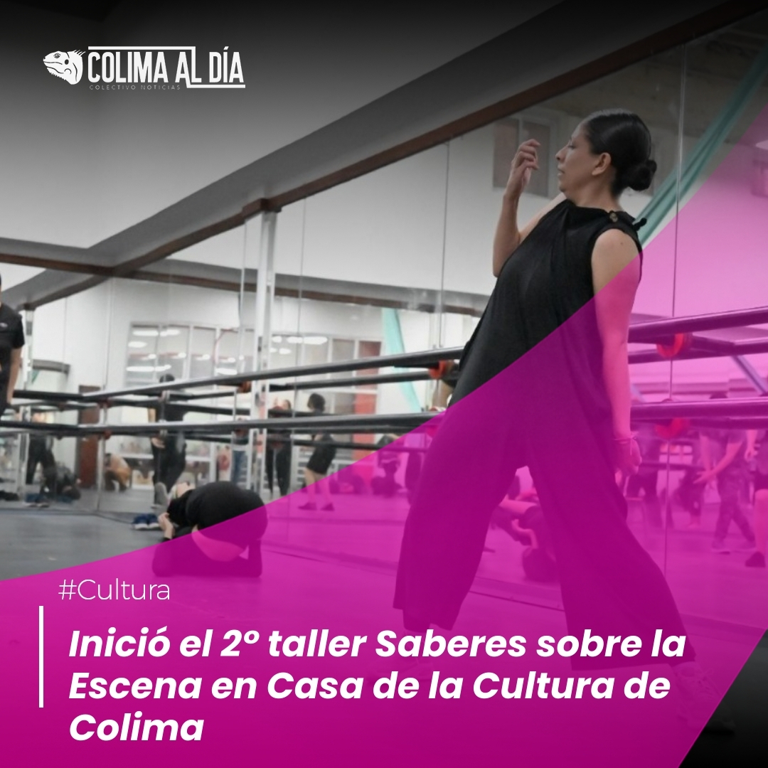 Inició el 2° taller Saberes sobre la Escena en Casa de la Cultura de Colima
