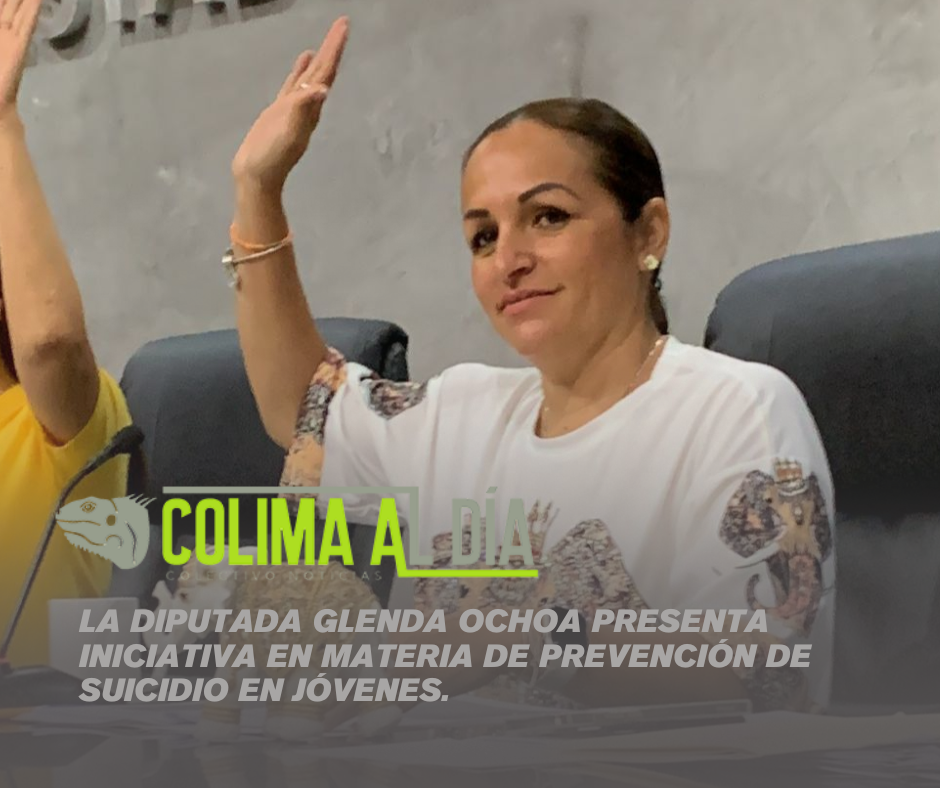 La Diputada Glenda Ochoa presenta iniciativa en materia de prevención de suicidio en jóvenes.