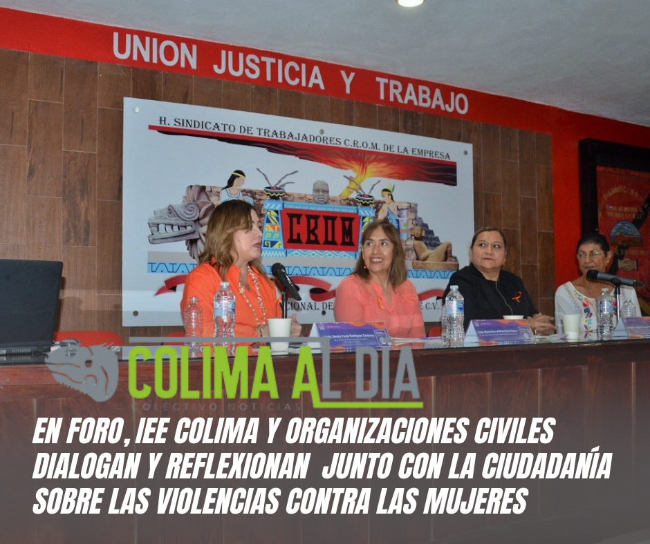En foro, IEE Colima y organizaciones civiles dialogan y reflexionan  junto con la ciudadanía sobre las violencias contra las mujeres